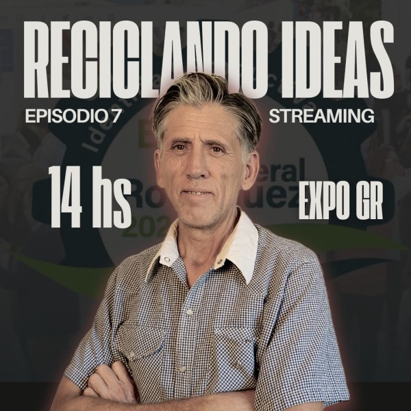 Reciclando Ideas (Podcast) : EPISODIO ESPECIAL DESDE LA EXPO GENERAL RODRÍGUEZ 2024